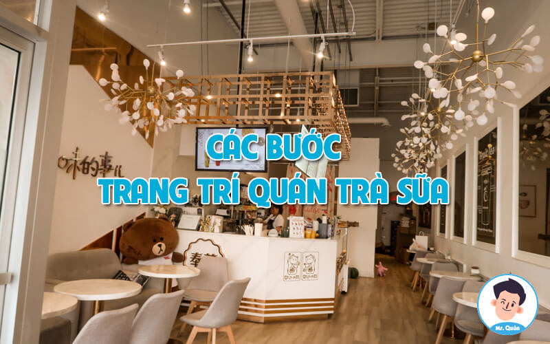 15 bí mật trang trí quán trà sữa bình dân hút khách 2 Các bước trang trí quán trà sữa